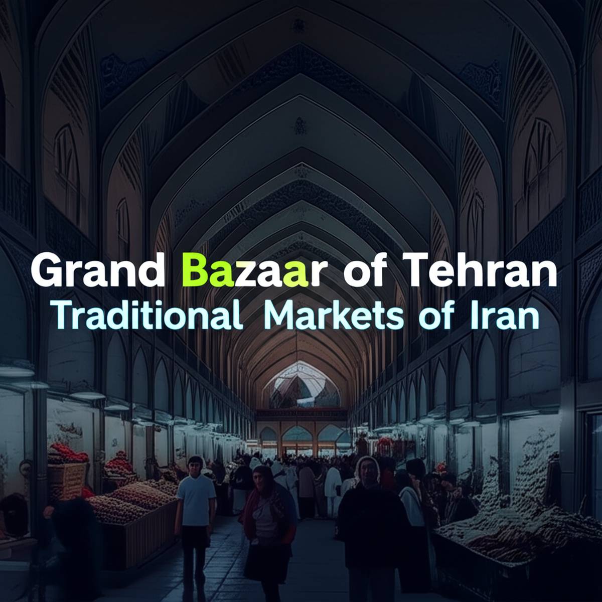 بازار بزرگ تهران بازارهای سنتی ایران