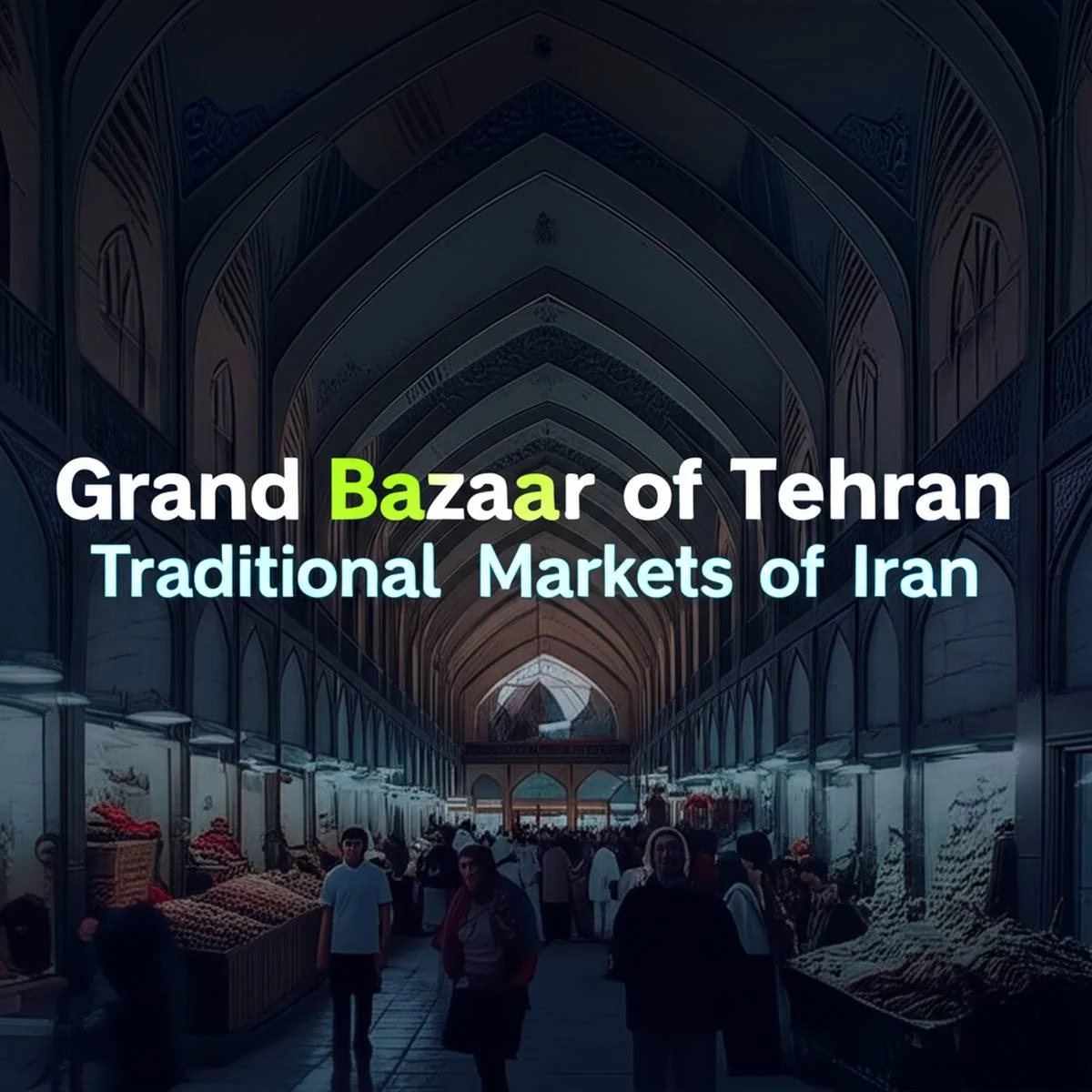 بازار بزرگ تهران بازارهای سنتی ایران